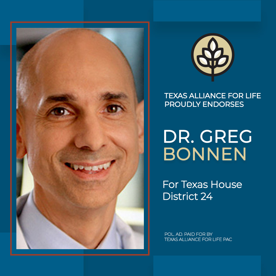 TAL is proud to endorse Rep. Greg Bonnen for Texas House, District 24. Early voting starts Tuesday, February 20 and primary election day is Tuesday, March 5. Please vote pro-life. Visit ProLifeVoterGuide.org