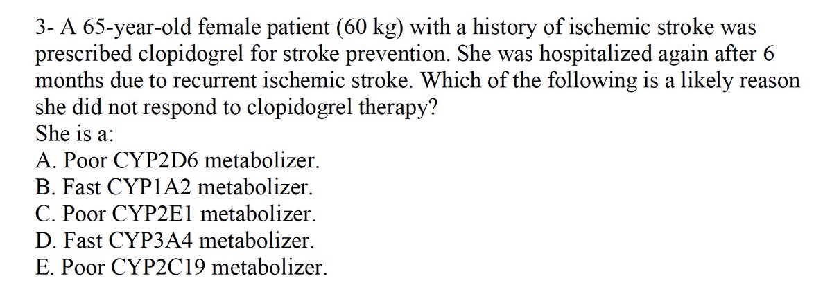 💊💉🩺 Let's test your Pharmacokinetics⁉️

A 65-year-old female patient (60 kg) with a history of ischemic stroke was
prescribed clopidogrel for stroke prevention. She was hospitalized again after 6
months due to recurrent ischemic stroke. Which of the following is a likely