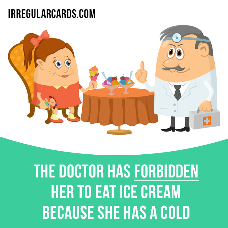 irregularcards's tweet photo. "Forbid" = order someone not to do something.
⠀
Past / Past Participle: forbade / forbidden
⠀
Example: The doctor has forbidden her to eat ice cream because she has a cold.
⠀
Learn irregular verbs in our app - https://t.co/Dw2x8E8PSP
⠀
#irregularverbs #forbade #forbidden https://t.co/RrzPmW381z