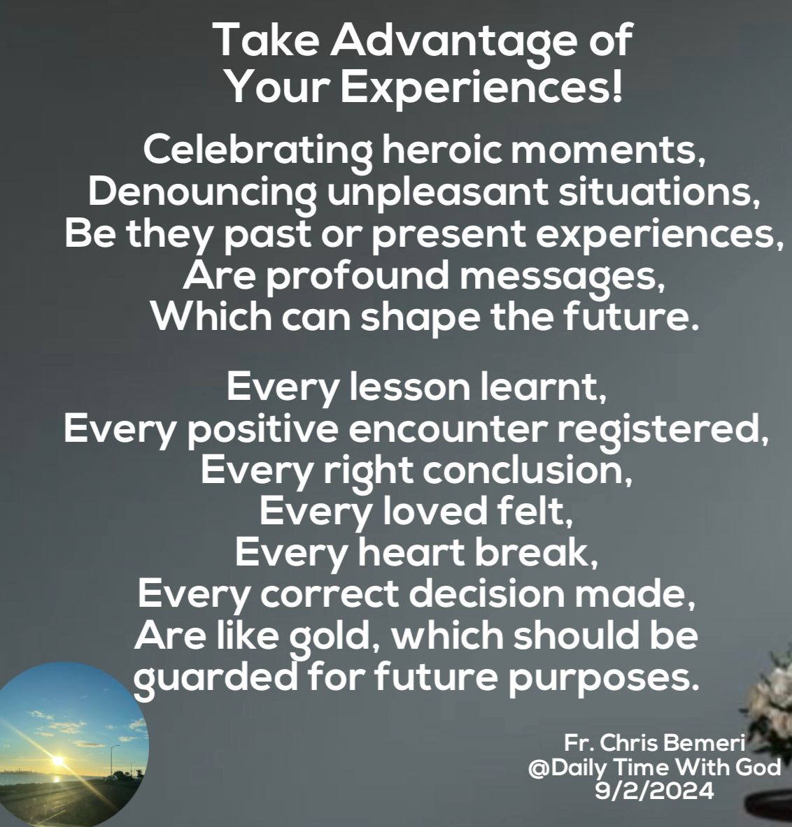 FrChrisBemeri's tweet photo. Take advantage of your experiences.

#DailyTimeWithGod https://t.co/dzgvoGgHvb