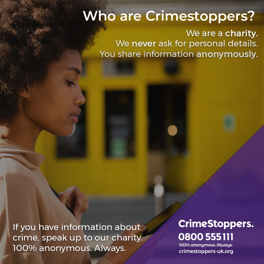 Crimestoppers is not the police - we are an independent charity working to help communities. We never ask for personal details - any information you share with us stays 100% anonymous. Always. Learn more here: bit.ly/2QoNpst