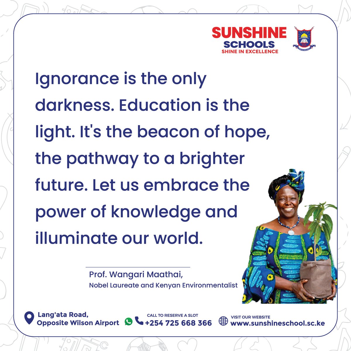 Sunshinescl's tweet photo. Ignorance is the only darkness. Education is the light. It's the beacon of hope, the pathway to a brighter future. Let us embrace the power of knowledge and illuminate our world.
Prof. Wangari,Nobel Laureate &amp; Kenyan Environmentalist
#SunshineSchools #SSS #SunshinePrimarySchools https://t.co/qQuwMJovzY