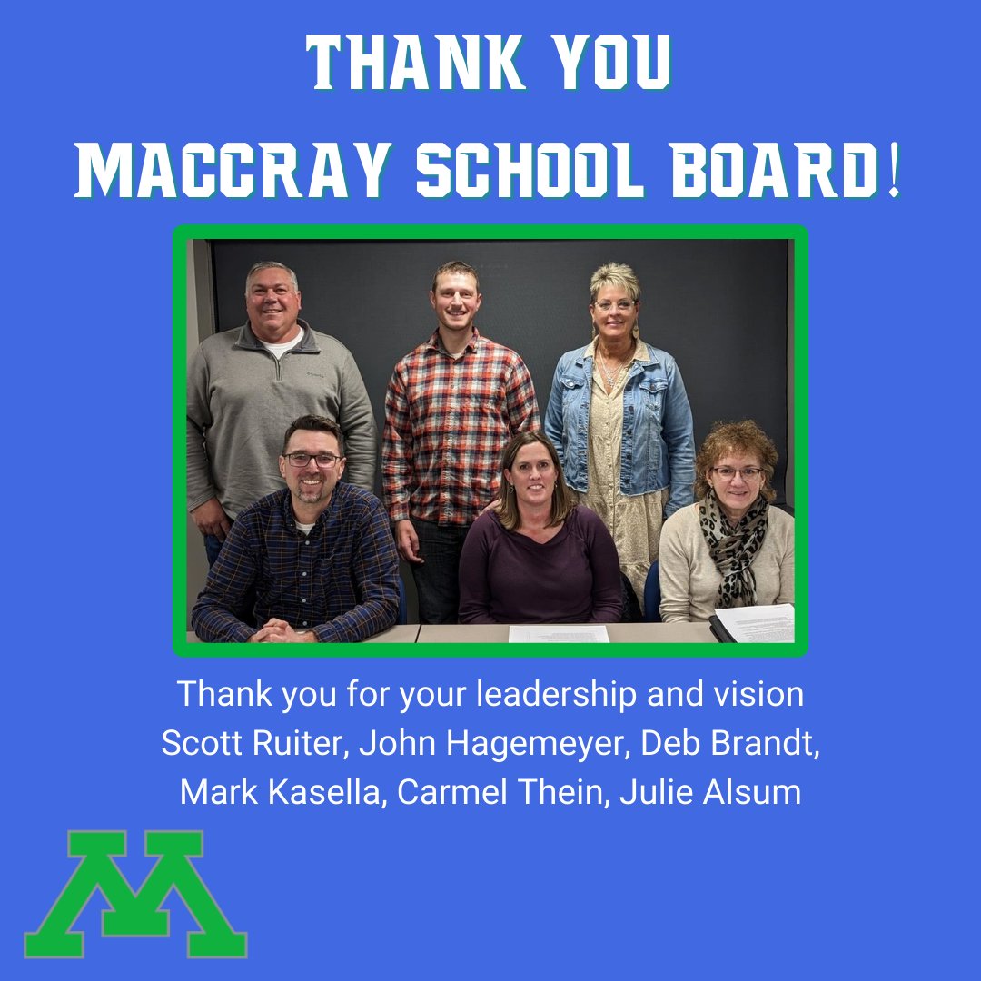Picture of the six MACCRAY School board members inside a green box. The words "Thank you MACCRAY School Board!" in white with green drop shadow above the picture. White text below saying "Thank you for your leadership and vision Scott Ruiter, John Hagemeyer, Deb Brandt, Mark Kasella, Carmel Thein, Julie Alsum" Green MACCRAY M in the bottom left corner. All on a blue background.