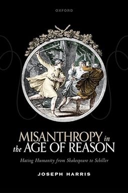 Joseph Harris, Misanthropy in the Age of Reason: Hating Humanity from Shakespeare to Schiller (OUP @OUPAcademic) global.oup.com/academic/produ…