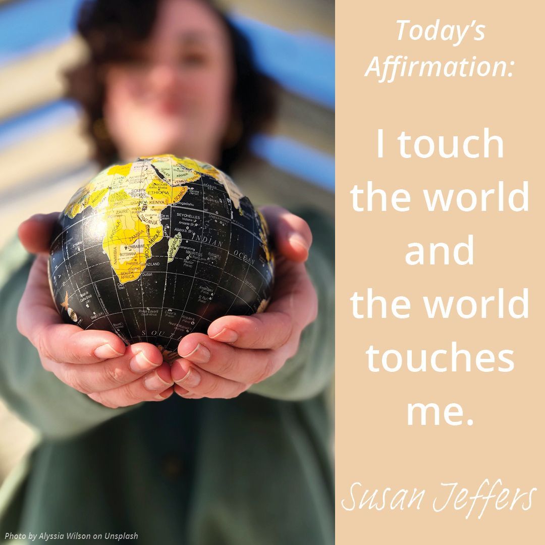 Today's affirmation: 
I touch the world and the world touches me.

#feelthefearanddoitanyway #feelthefearwithsusan