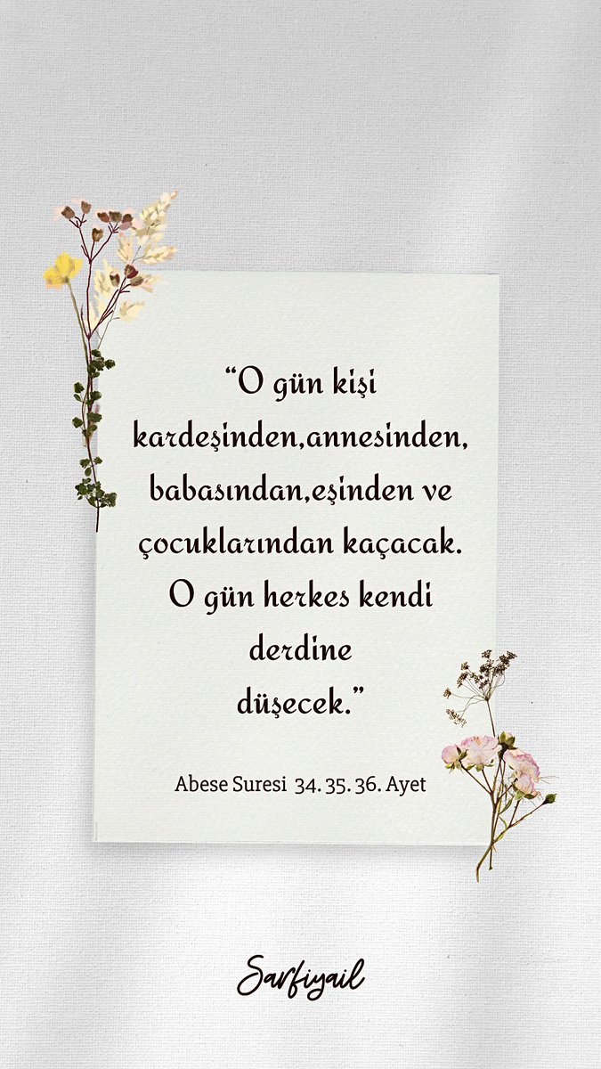 Ayeti Kerime 🕋🕋 “O gün kişi kardeşinden,annesinden, babasından,eşinden ve çocuklarından kaçacak. O gün herkes kendi derdine düşecek.” Abese Suresi, 34, 35, 36. Ayet #Allah #AllahuAkber #HzMuhammed #HadisiŞerif #hadis #Kuran #kuranıkerim #ayetler #oku #Ayet #sure #din #islam…