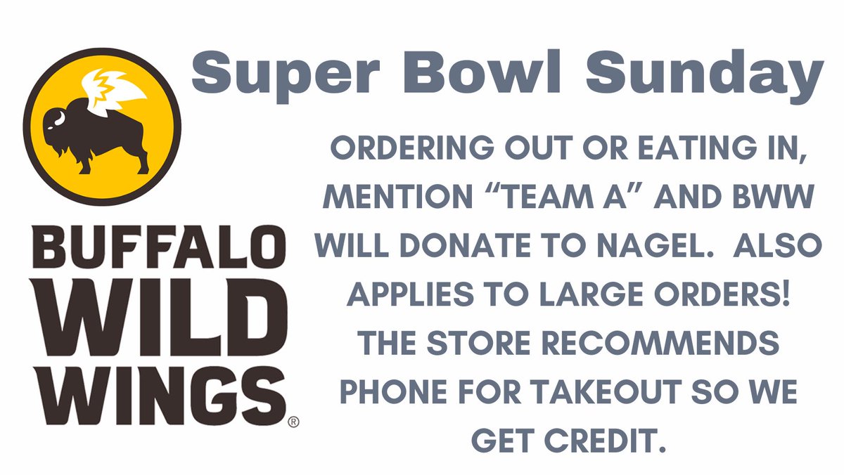 Enjoying wings for the game this Sunday? mention Team A at Buffalo Wild Wings will donate 10% to Nagel.  This also works for take-out party orders.  recommending calling in orders, mentioning Team A rather than ordering online(The secret code “Team A” is good through April 12th!)