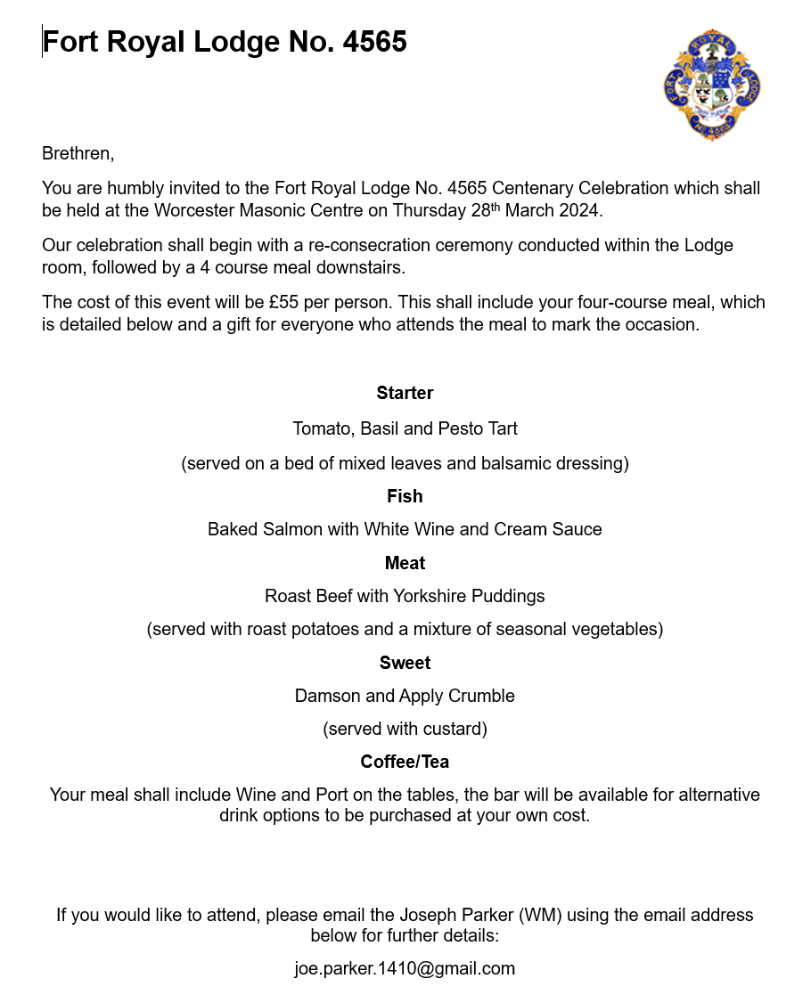 A great upcoming event, not to be missed, celebrating the Centenary of Fort Royal Lodge No 4565 on the 28th March 2024. The celebration will begin with a re-consecration ceremony conducted within the Lodge room, followed by a 4 course meal. See Below for full details #worcsmasons