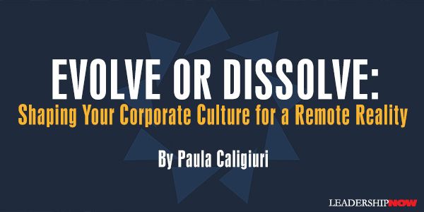 Evolve or Dissolve: Shaping Your Corporate Culture for a Remote Reality by @PaulaCaligiuri |  bit.ly/3we0o6Y | #culture #remotework