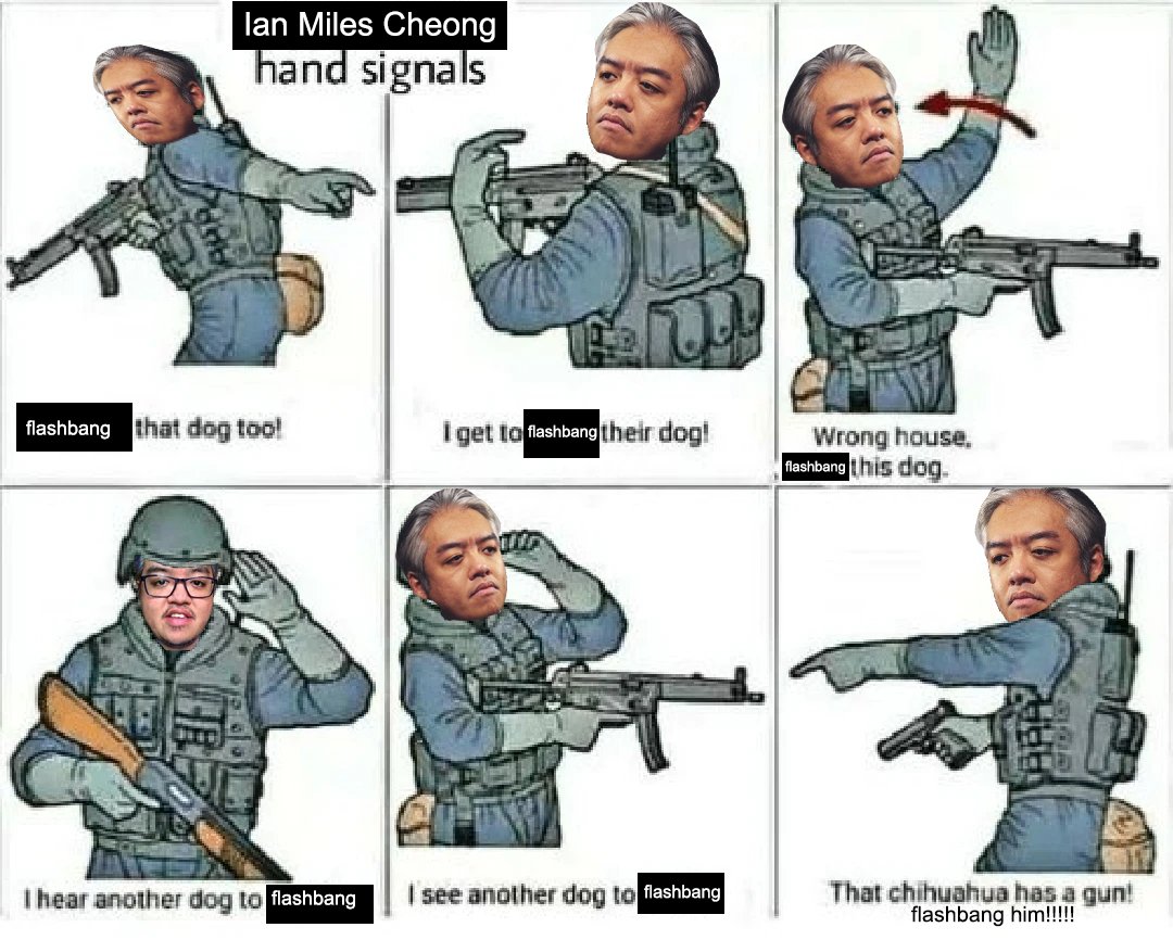 Never ask Ian Miles Cheong about the 2019 Dog Flashbang Incident.