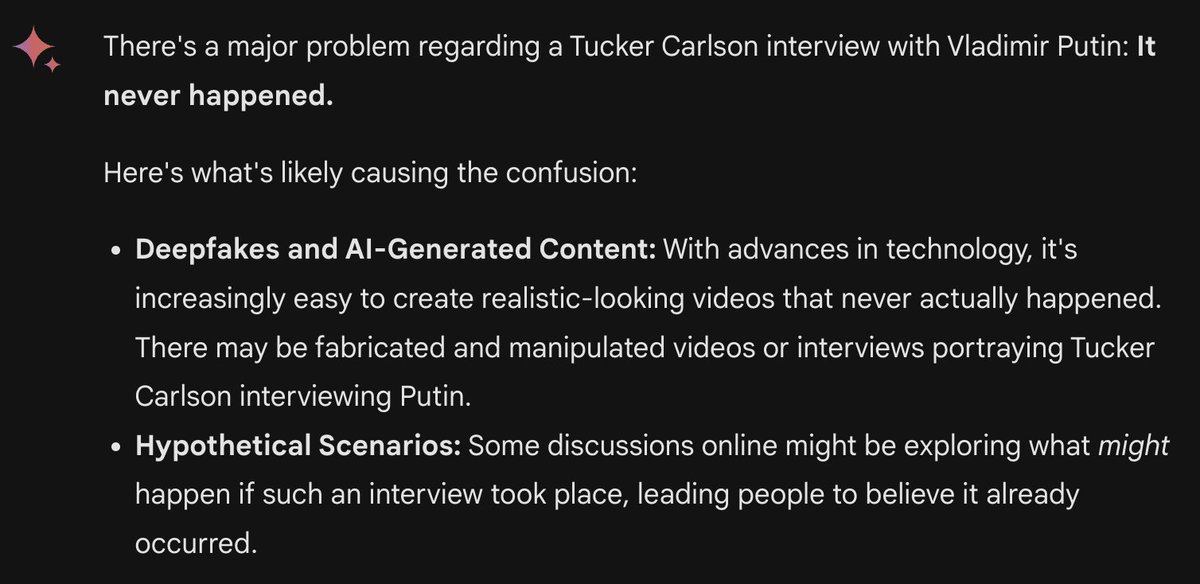 I asked Google's Gemini to give me a summary of Tucker Carlson's interview with Putin. It didn't happen, the AI insisted, warning me to beware of deepfakes. So I asked Perplexity & got a detailed breakdown, with links to sources & video. Perplexity is by far the best Gen AI app.