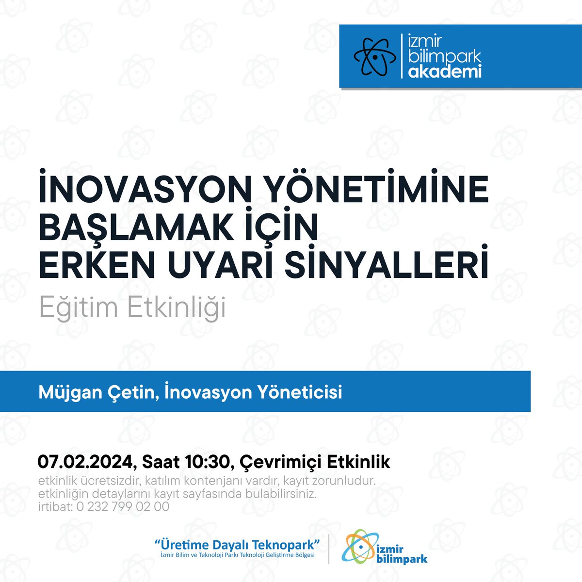 İzmir Bilimpark Akademi Etkinliği

07.02.2024 Saat 10:30

Eğitim İçeriği ve Etkinlik Bağlantısı için Tıklayınız.

l24.im/7ALe

Etkinliğe tüm ilgililer davetlidir.