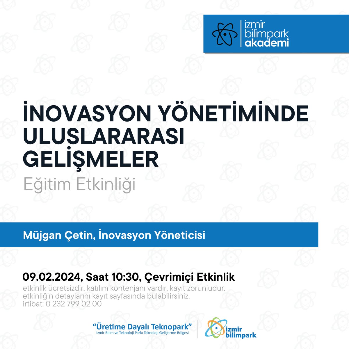 İzmir Bilimpark Akademi Etkinliği

07.02.2024 Saat 10:30

Eğitim İçeriği ve Etkinlik Bağlantısı için Tıklayınız.

l24.im/7ALe

Etkinliğe tüm ilgililer davetlidir.