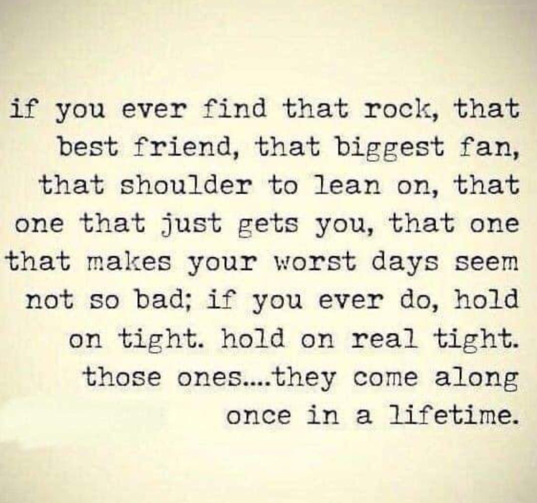 rsscientology's tweet photo. If you ever find that rock, that best friend, that biggest fan, that shoulder to lean on, that one that just gets you, that one that makes your worst days seem not so bad; if you ever do, hold on tight. hold on real tight. those ones...they come along once in a lifetime. #Love https://t.co/K5Mjhd188S