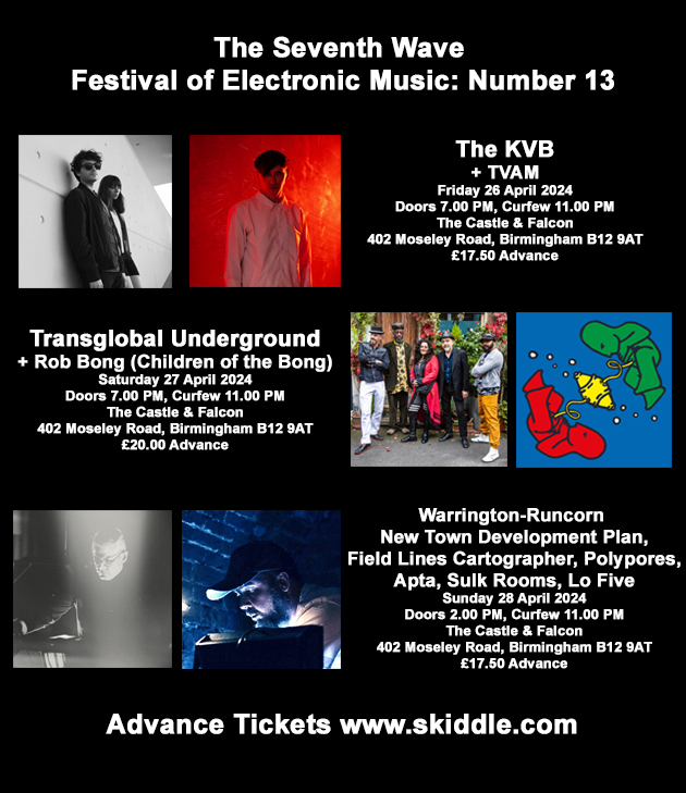 The Seventh Wave Festival of Electronic Music: Number 13. @TheKVB @_tvam @TGUnderground @ChildrenoftheB3 @RuncornPlan @FLCartographer @AptaMusic @sulkrooms & Lo Five. All shows at The Castle & Falcon in Birmingham and tickets for individual events here: skiddle.com/g/theseventhwa…