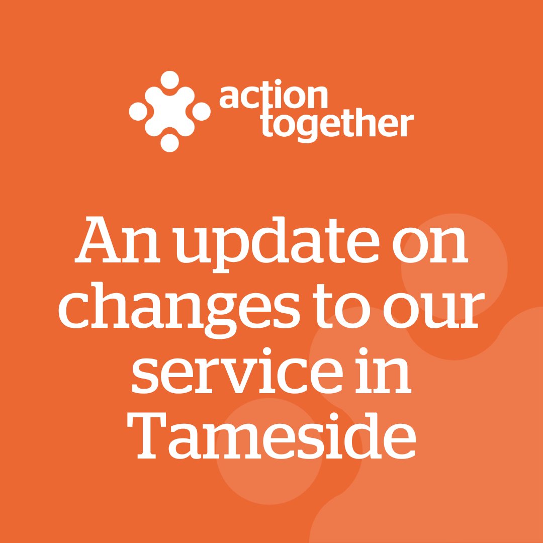 An update on changes to our service in Tameside actiontogether.org.uk/update-changes…
