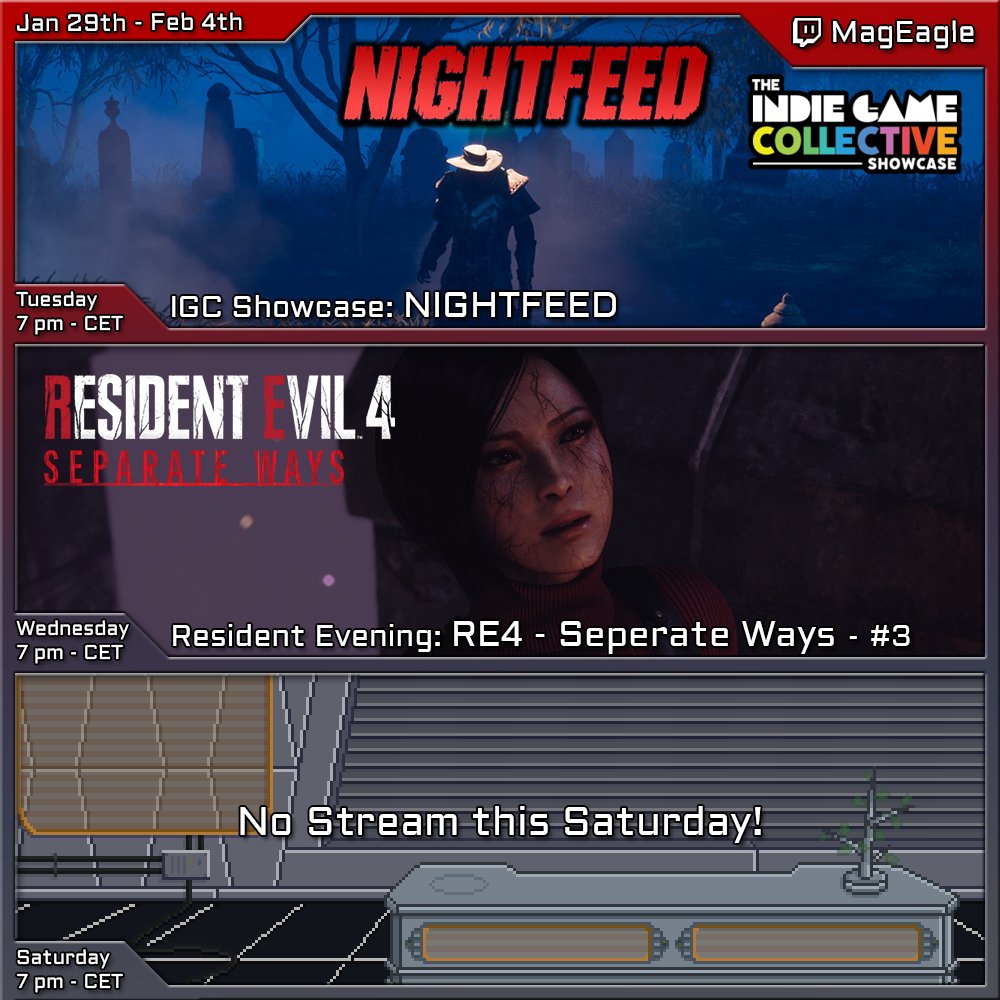 Streams Week 5

Tue: IGC Showcase of Nightfeed by @Vampire_RPG
An online rogue survival game.
A showcase for the @IGCollective

Wed: Resident Evil 4 - Separate Ways - #3
It's time to finally get the amber from Luis! 

Sat: No Stream!

twitch.tv/mageagle
#indiegame #RE4