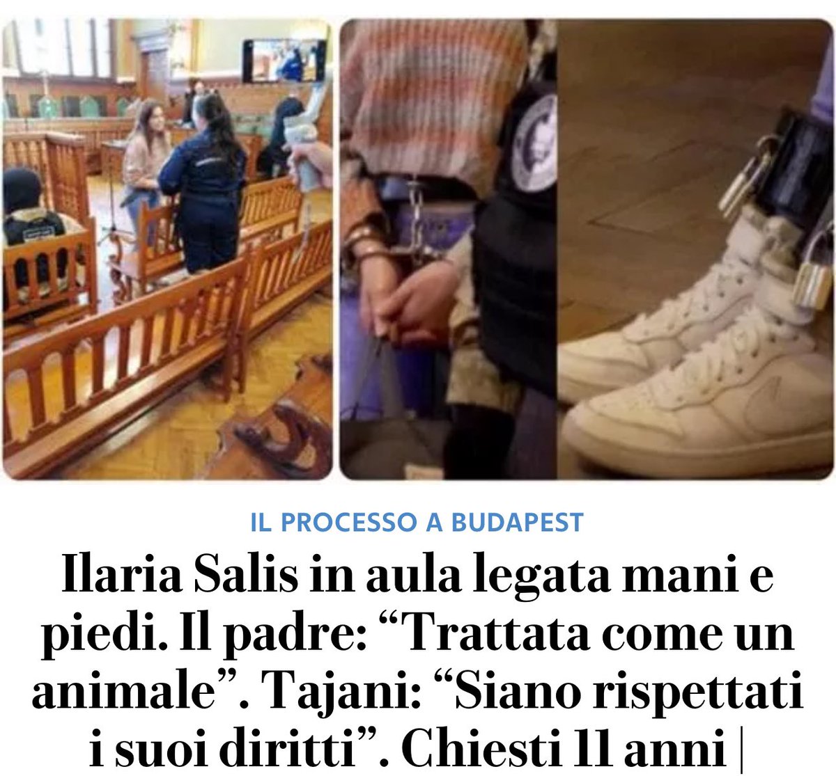L’Ungheria è un Paese europeo e democratico? 
Le immagini che ritraggono Ilaria Salis in aula per il processo, legata mani e piedi, sono sconcertati. La denuncia del padre: “Trattata come un animale” è un pugno nello stomaco. Che si intervenga, subito.