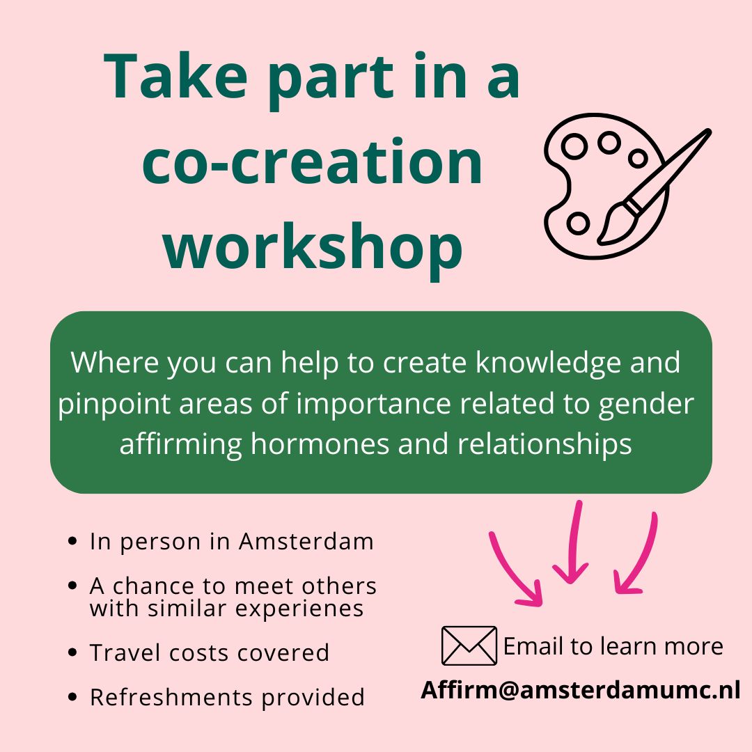 Interested to be involved in a half day workshop aimed at better understanding social relationships during gender affirming hormone therapy? 
 
Get involved by sending an email to affirm@amsterdamumc.nl and to find out more ✉