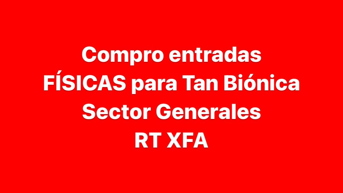 Compro entradas FÍSICAS para Tan Biónica - sector Generales ‼️ RT XFA
