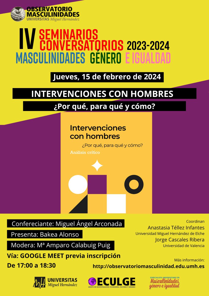 ¡PRÓXIMA SESIÓN DEL IV SEMINARIOS CONVERSATORIOS DEL OBSERVATORIO DE LAS MACULINIDADES!
El próximo jueves 15 de febrero tendremos el gusto de presentar el libro INTERVENCIONES CON HOMBRES. ¿POR QUÉ, PARA QUÉ Y CÓMO? y para ello nos acompañará el compañero Miguel Ángel Arconada.