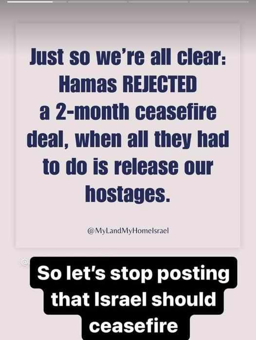 Just so we're all clear: Hamas rejected a 2-month ceasefire deal, when all they had to do is release the hostages. So lets stop posting that Israel should cease fire #Iran = terrorist Palestine supporters are supporting Hamas.