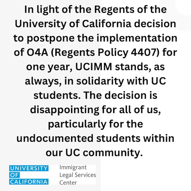 UCIMM_Legal's tweet photo. In light of the Regents' decision to postpone the implementation of O4A (Regents Policy 4407) for one year, UCIMM stands, as always, in solidarity with UC students. The decision is disappointing for all of us, particularly for the undocumented students w/in our UC community. https://t.co/8bzqROsNtL