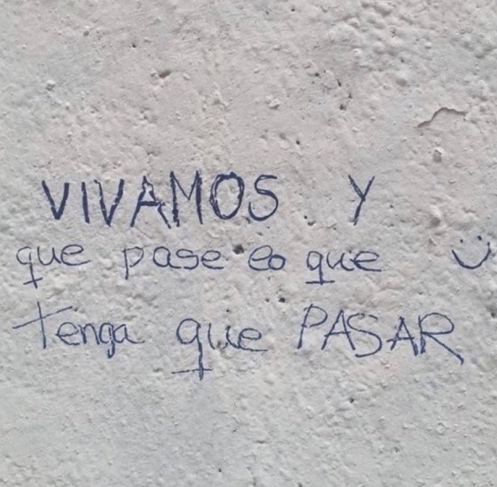 vivamos y que pase lo que tenga que pasar.