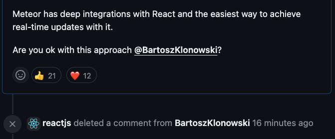 FilipeNevola's tweet photo. What is going on with Docs & Framework recommendations @reactjs team?

One maintainer replied that opening a new PR, including @meteorjs as a production-grade framework for React, was okay.

2 minutes later, the comment was deleted by "reactjs".

I was about to start the PR when I saw the comment was deleted.

Can someone explain what is going on? Who is responsible for React Docs? @rauchg @vercel

This topic has been going on since March 2023!!!! 

Check the PR and see how many reactions it has received. People love the Meteor + React combo. Many companies are using it.