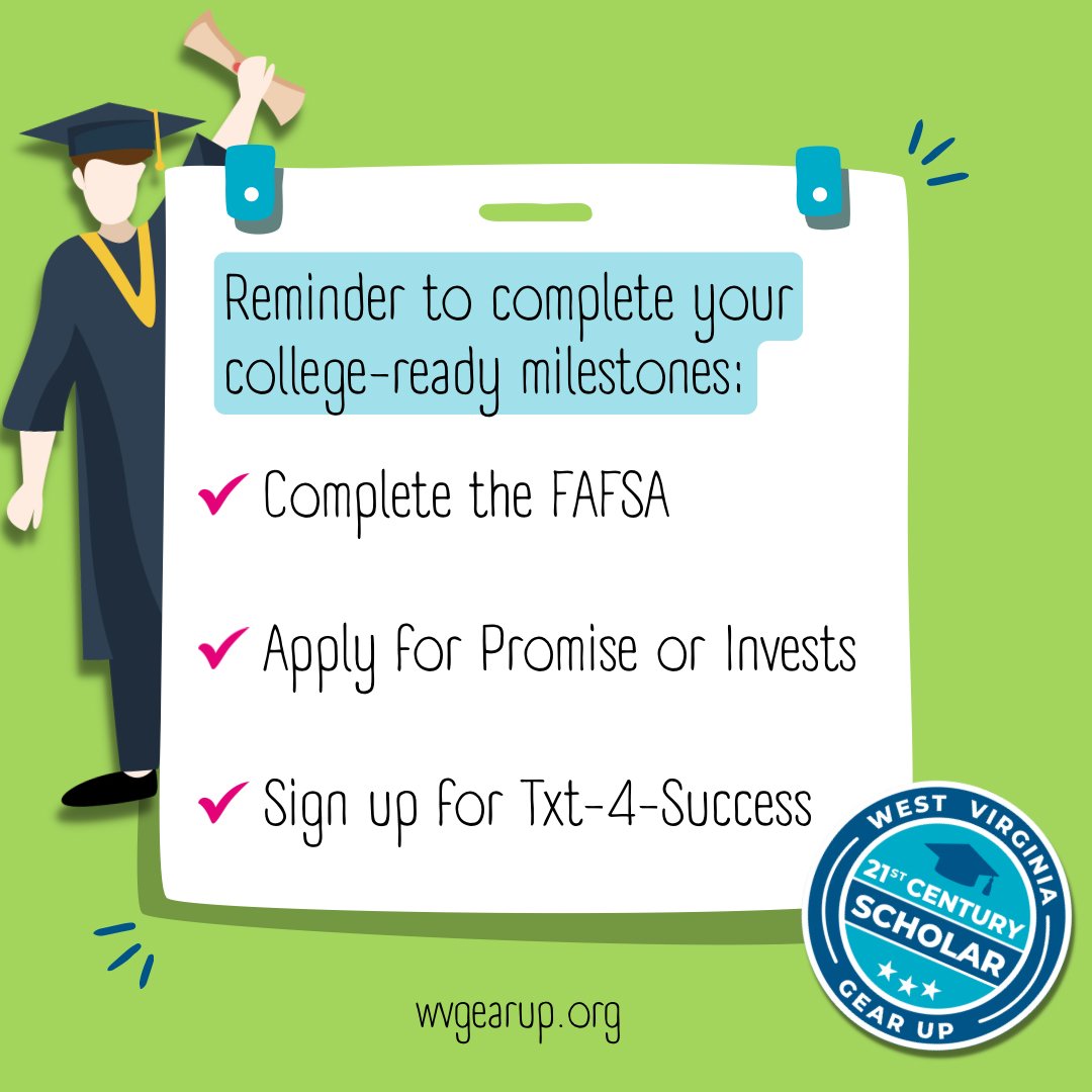 Hey GEAR UP seniors! Be sure to complete your college-ready milestones and get rewarded at graduation 🎓

✅ File the FAFSA

✅ Apply for WV Promise and/or Invests on collegeforwv.com

✅ Sign up for Txt-4-Success by texting CFWV to (304) 912-2398 

#GEARUPworks