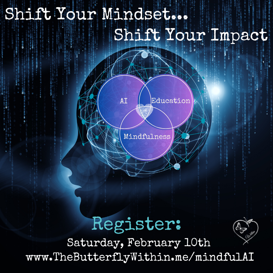 🔄 Ready to shift your #mindset? Join us on the journey to transform #AI and #mindfulness in #education into a powerful force for change.

Are you in?
Register: TheButterflyWithin.me/mindfulai
🦋
 
#aiclassroom #aiineducation #SEL #MBSEL #socialemotionallearning #K12 #k8 #edleadership