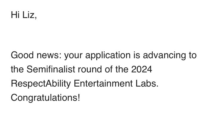 Ahhh! Nice surprise opening my inbox this morning. My RespectAbility Entertainment Lab application is moving to the next round!