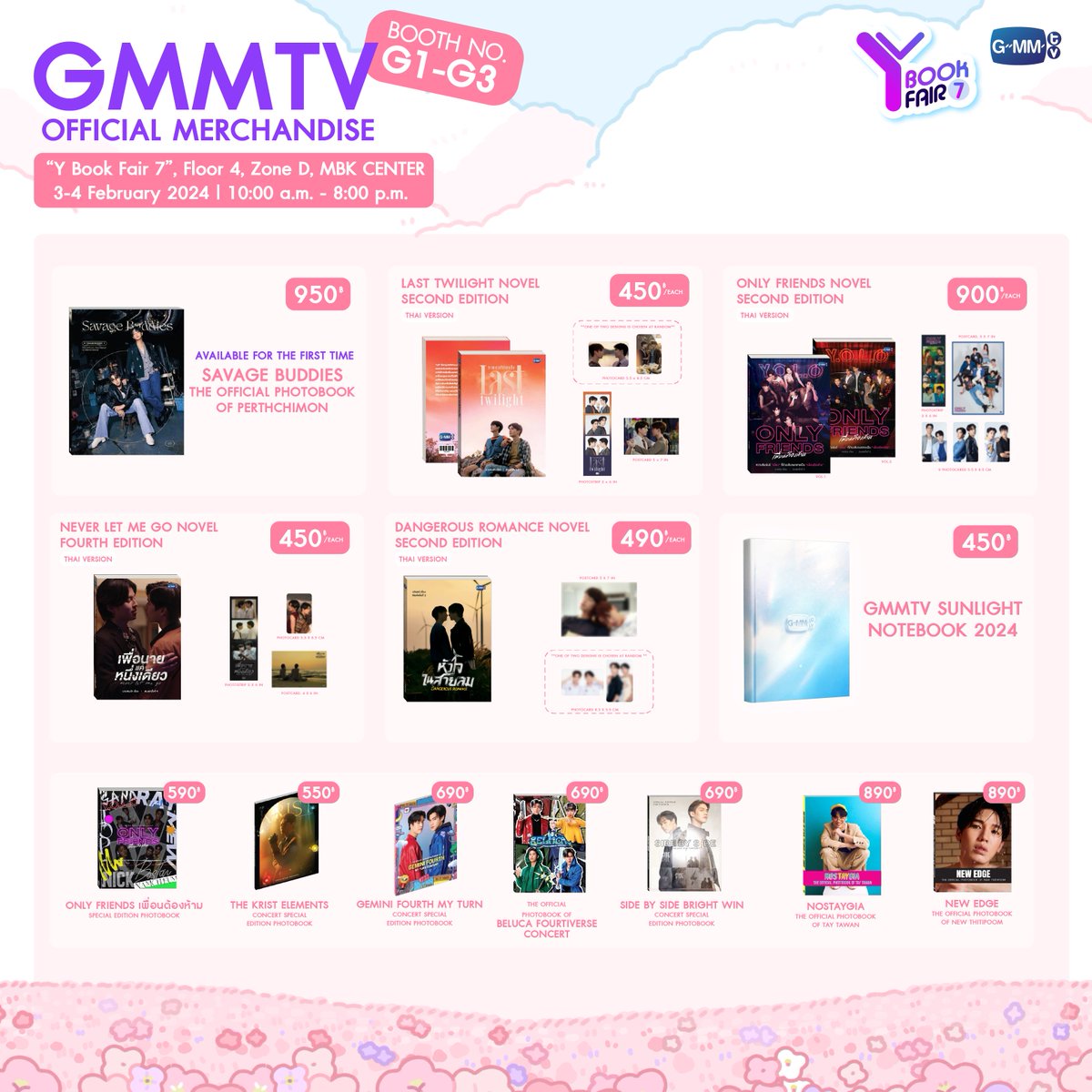 Get ready to browse all of GMMTV Official Merchandise at the 7th Y Book Fair.

At GMMTV OFFICIAL MERCHANDISE BOOTH (BOOTH NO. G1-G3)
3 - 4 February 2024
10:00 a.m. - 8:00 p.m.
Floor 4, Zone D, MBK Center

#YBOOKFAIR7
#GMMTV