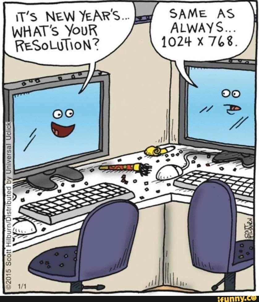 New Year's Resolution: 1024x768. Because even PCs believe in sticking to their resolutions.😀

Success in achieving resolutions often hinges on establishing goals that are both realistic and attainable. Breaking down larger aspirations into smaller, manageable steps can greatly
