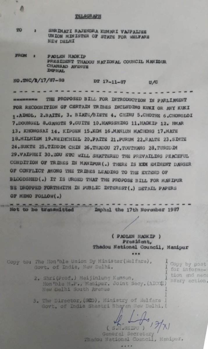 Sana10Meitei's tweet photo. Official records of the Thadou National Council, Manipur appealing to the Centre not to give recognition to 30 tribes including the Kuki or any Kuki tribe with a warning of an imminent danger of conflict and bloodshed surfaced recently.

The appeal was made by president of Thadou National Council, Manipur, Paolen Haokip, on November 17, 1987 and addressed to Union Minister of State for Welfare, New Delhi, Rajendra Kumari Vajpaijee. 

If only our leaders paid heed to this warning issued by Thadou National Council against the recognition of Kukis in 1987, we could have avoided the violence we are facing today.
 
It warned that the recognition of the 30 tribes including Kuki or any Kuki will shatter the prevailing peaceful condition of tribes in Manipur.

It also said that there is an imminent danger of conflict to the extent of bloodshed, while also calling for the proposed bill be dropped forthwith in public interest.   

The bloodshed we have witnessed in the state today was predicted by the Thadou National Council 25 years back. 

The pertinent question is why the Central leaders went ahead with the recognition of these tribes despite the warning? Why did they ignore the alert that there is an imminent danger of conflict and bloodshed?

We can only learn from history and try to undo the grave mistakes committed in the past.
@PMOIndia @narendramodi @HMOIndia @AmitShah @NBirenSingh