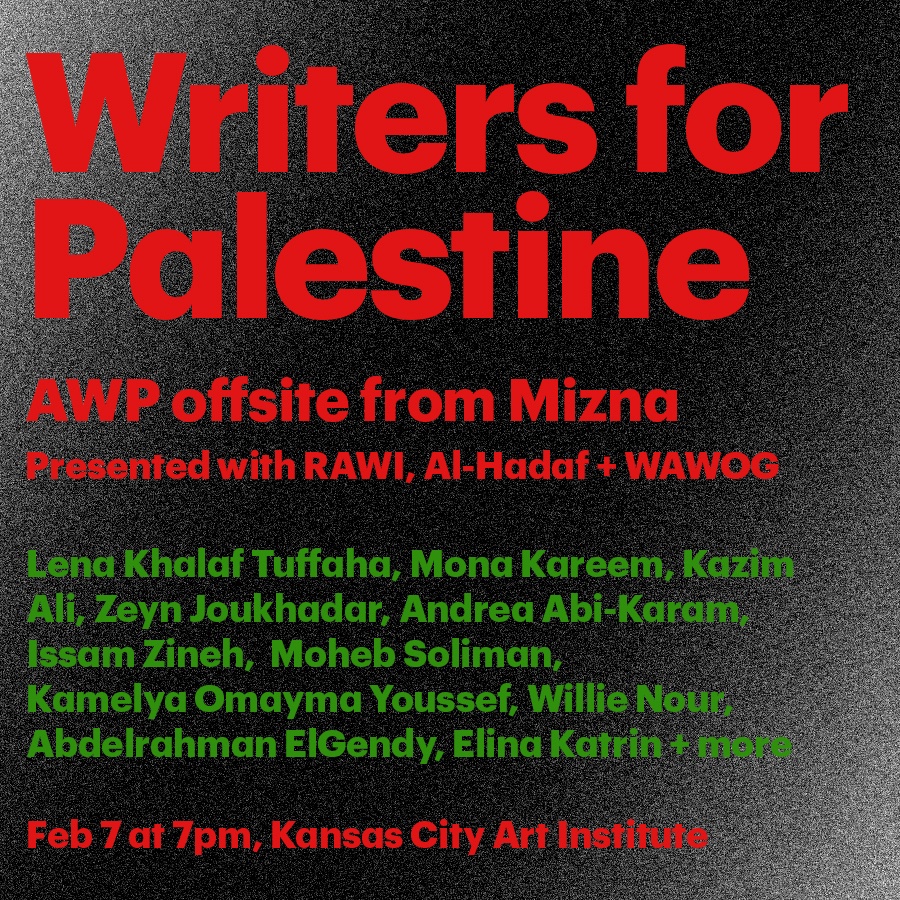 Writers for Palestine
AWP offsite from Mizna
Presented w @RAWInews @AlHadafKC @wawog_now 

@LKTuffaha @monakareem @KazimAliPoet @ZeynJoukhadar Andrea Abi-Karam, @izineh Moheb Soliman, Kamelya Omayma Youssef, Willie Nour, @El_Gendy_95 @elinatkatrin

RSVP: bit.ly/mizna-awpoffsi…