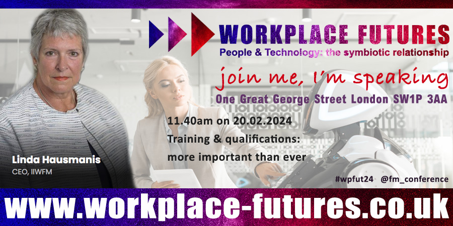 Workplace Futures 2024: People &amp; Tech
20th Feb  workplace-futures.co.uk 

Join <a href="/IWFM_Linda/">Linda Hausmanis</a>, CEO of <a href="/IWFM_UK/">IWFM</a> discussing why training &amp; qualifications are more important than ever.

Buy now &amp; join us in person to learn, share, discuss, network and benefit at #wpfut24