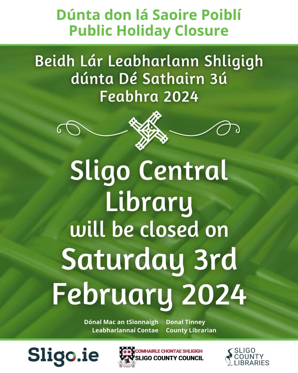 *Public Holiday Closure* *Dúnta don lá Saoire Poiblí* Sligo Central Library will be closed on Saturday 3rd of February 2024. Beidh Lár Leabharlann Shligigh dúnta Dé Sathairn 3ú Feabhra 2024. We will be open again as usual on Tuesday 6th of February at 9.30am.