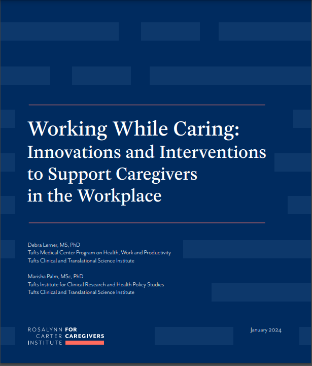 NEWS: @RCICaregiving 's recent “Working While Caring: Innovations and Interventions to Support Caregivers in the Workplace' report is the result of RCI’s Innovation Lab, run w/ #TuftsCTSI +@Tufts_ICRHPS and lead by @marapalm + Debra Lerner. rosalynncarter.org/wp-content/upl… #CTSAProgram
