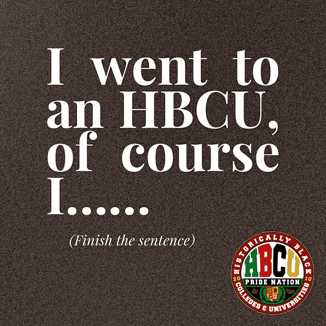 “I went to an HBCU, of course I…” (finish the sentence) #HBCUPride