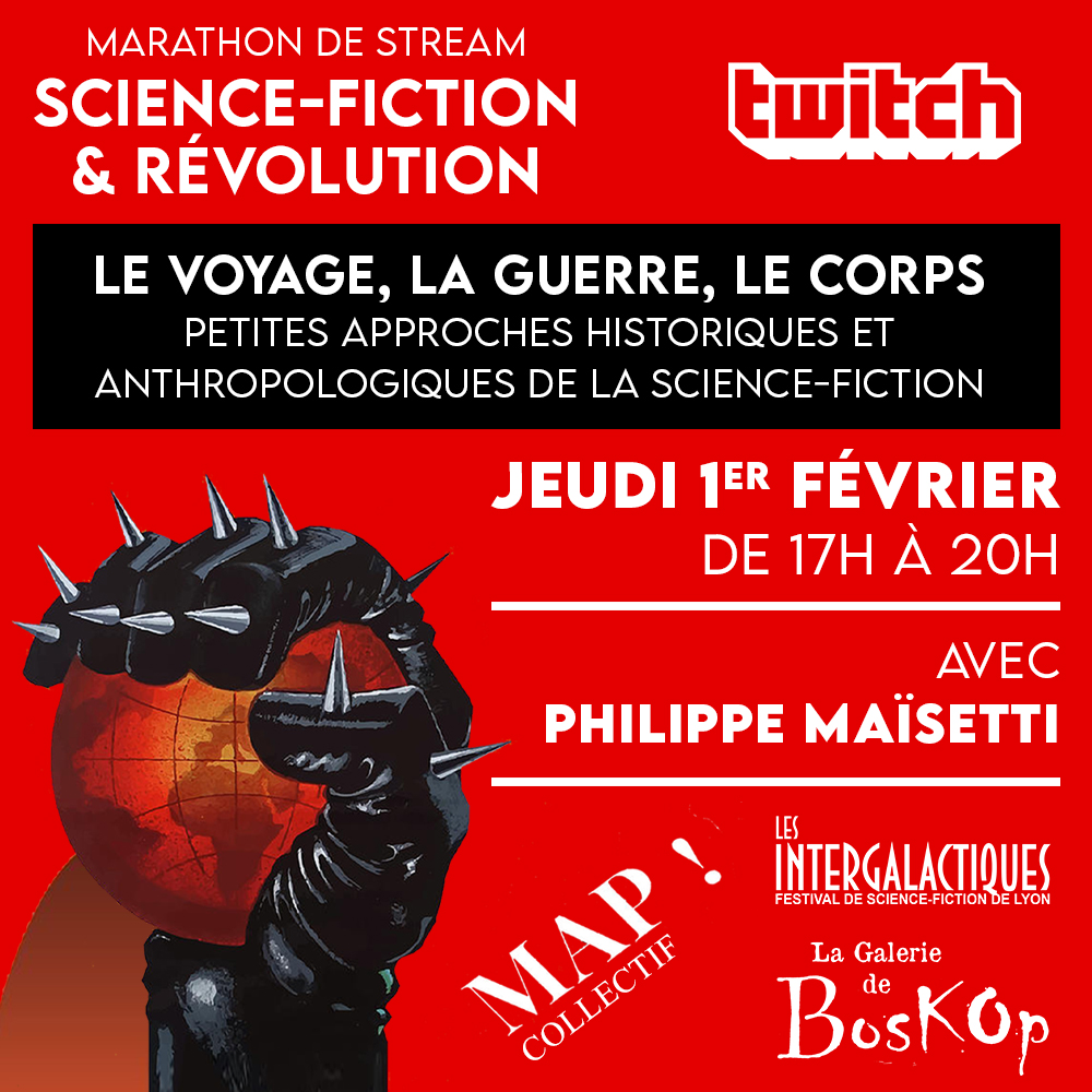 MARATHON
𝗦𝗖𝗜𝗘𝗡𝗖𝗘-𝗙𝗜𝗖𝗧𝗜𝗢𝗡 &amp; 𝗥𝗘𝗩𝗢𝗟𝗨𝗧𝗜𝗢𝗡

JEUDI 01 / 02 · 17H-20H

LAB! · LE VOYAGE, LA GUERRE, LE CORPS
approches historiques et anthropologiques de la SF 
Avec <a href="/PMaisetti/">Philippe Maïsetti</a> <a href="/m_a_p____/">Collectif map</a> 

Sur  :
twitch.tv/m_a_p____

Toute la progra :
intergalactiques.net/marathon-sf-re…