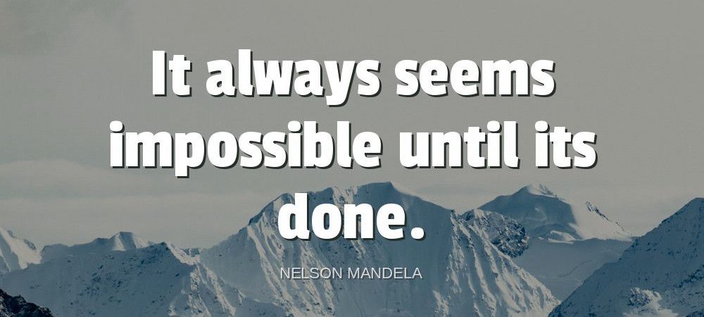 TheZigZiglar's tweet photo. "It always seems impossible until it's done."-Nelson Mandela https://t.co/J5CVmgWoj1
