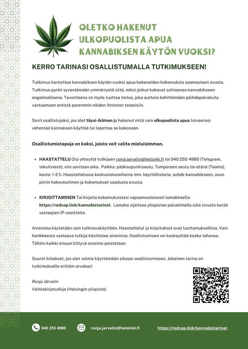 Oletko hakenut ulkopuolista apua kannabiksen käytön vuoksi? Osallistu HY-tutkimukseen, joka kartoittaa kannabiksen käytön vuoksi apua hakeneiden kokemuksia. Sovit osallistujaksi, jos olet täysi-ikäinen ja hakenut mitä vain ulkopuolista apua kannabiksen käyttöön tai lopettamiseen.