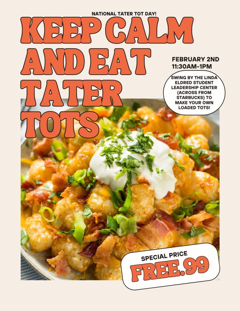 Stop by the Linda Eldred Student Leadership Center (HMSU 143) on Friday, February 2nd from 11:30a-1pm to celebrate National Tater Tot Day with a loaded tater tot bar!