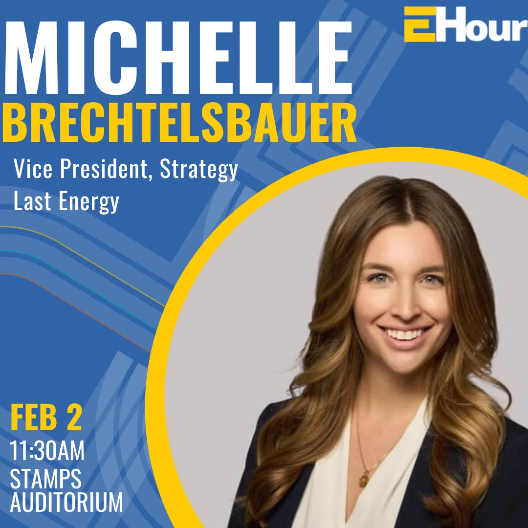 Michelle Brechtelsbauer. Vice President, Strategy. Last Energy. Feb 2. 11:30AM. Stamps Auditorium.