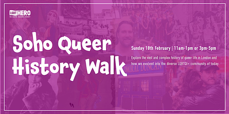 Join us for our very first Soho Queer History Walk! Date: 18/02/2024 Times: 11am-1pm and 3pm-5pm Price: £14.25 (incl ticket fee) The walking tour will explore the vast and complex history of gay and lesbian life in London and learn how we have evolved into the dynamic LGBTQ+…