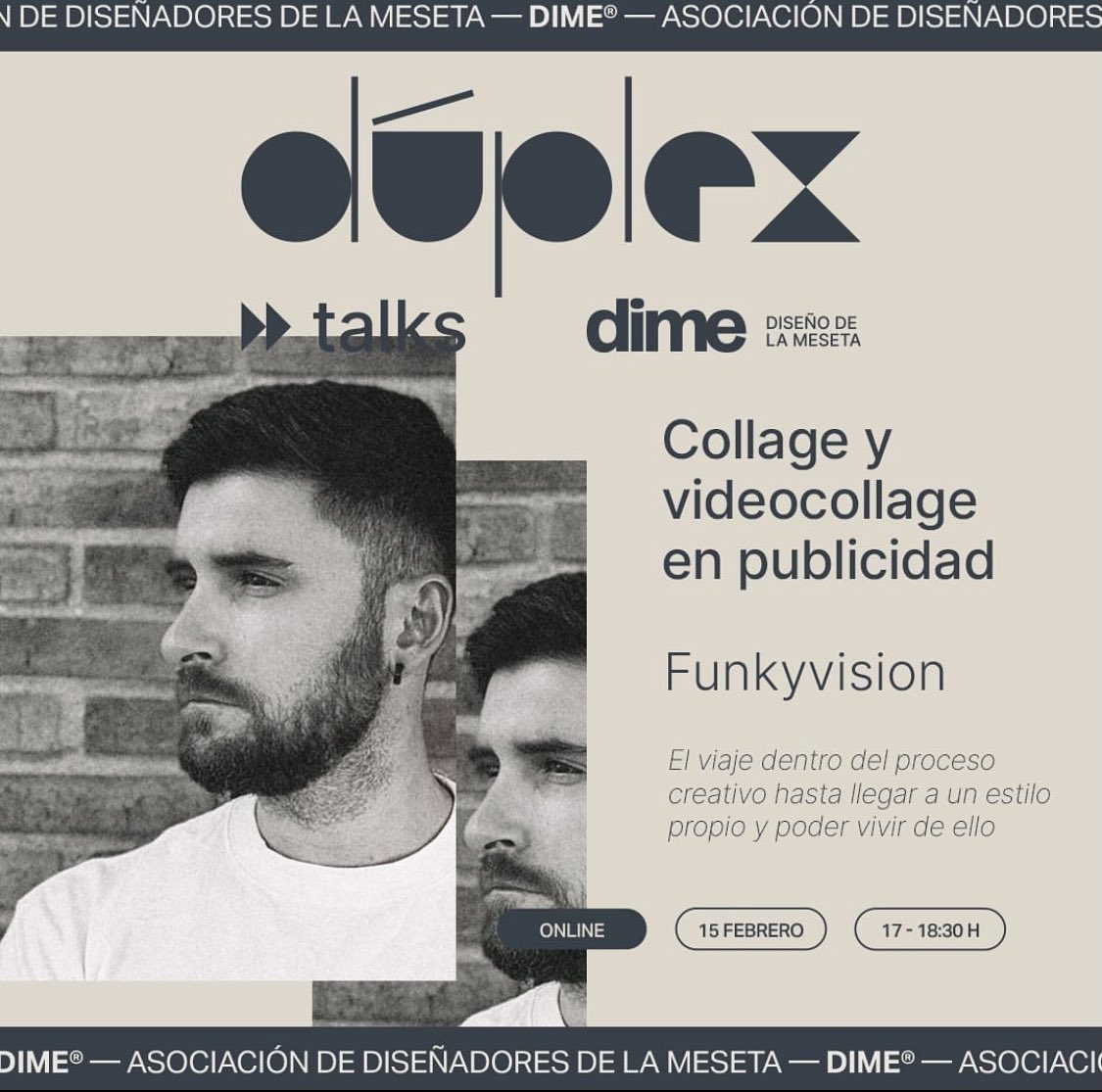 Tenemos nuevo #DUPLEX, 
las charlas online de Dime. 

Collage y videocollage en publicidad. 
El viaje dentro del proceso creativo hasta llegar a un estilo propio y poder vivir de ello

Con con <a href="/funkyvision/">Funkyvision</a>

🔗 - ONLINE  us06web.zoom.us/j/84342737468

📅 - 15 FEBRERO

🕒 - 17 a 18:30h
