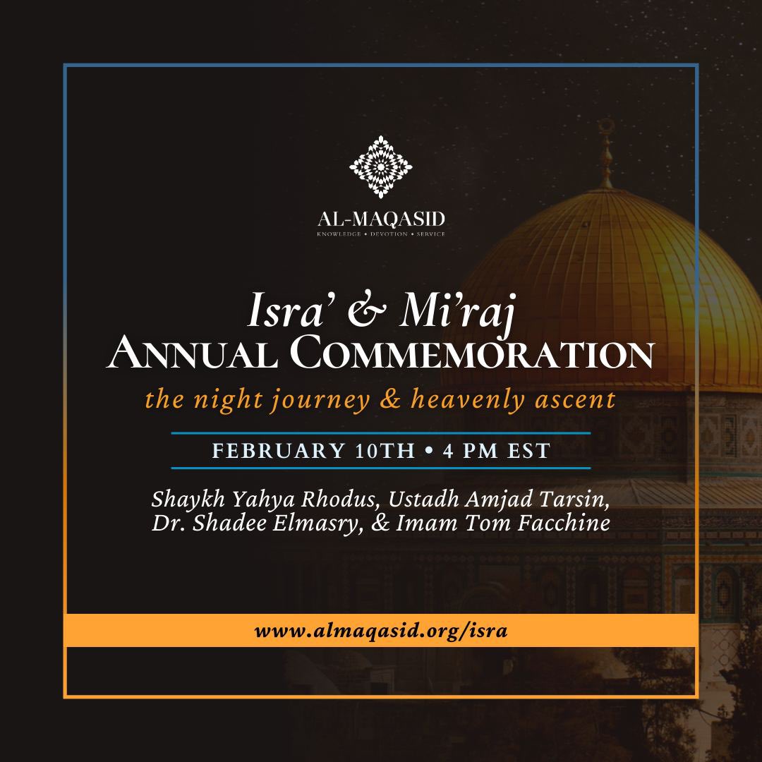 ﷽   Please join us on Saturday, February 10th for our Annual Isra' &amp; Mi'raj commemoration as we delve deeper into this most blessed event. We will be joined by esteemed guests Dr. Shadee Elmasry and Imam Tom Facchine.

For registration, please visit: almaqasid.org/isra