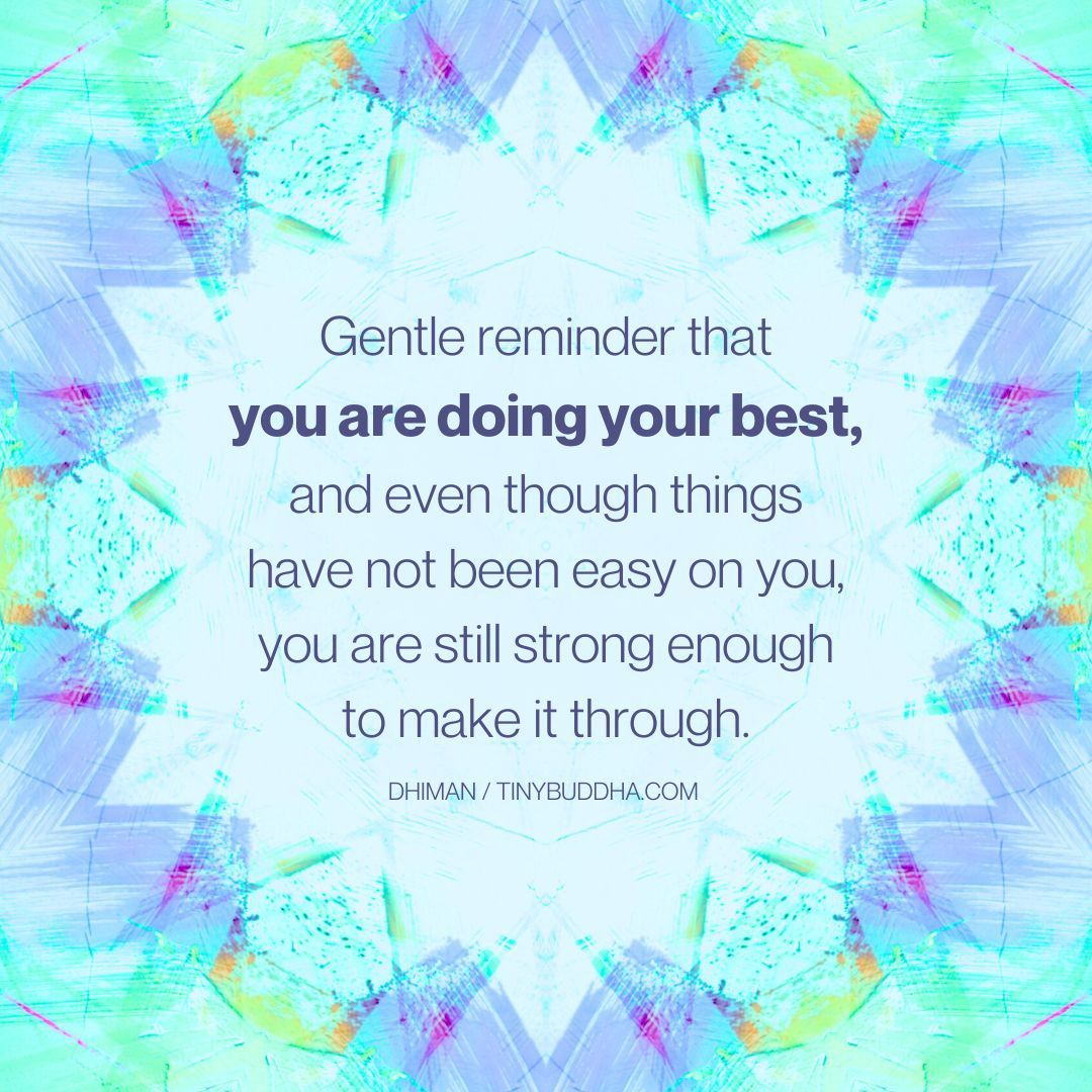 tinybuddha's tweet photo. "Gentle reminder that you are doing your best, and even though things have not been easy on you, you are still strong enough to make it through.” ~Dhiman https://t.co/ddu59ssCPJ