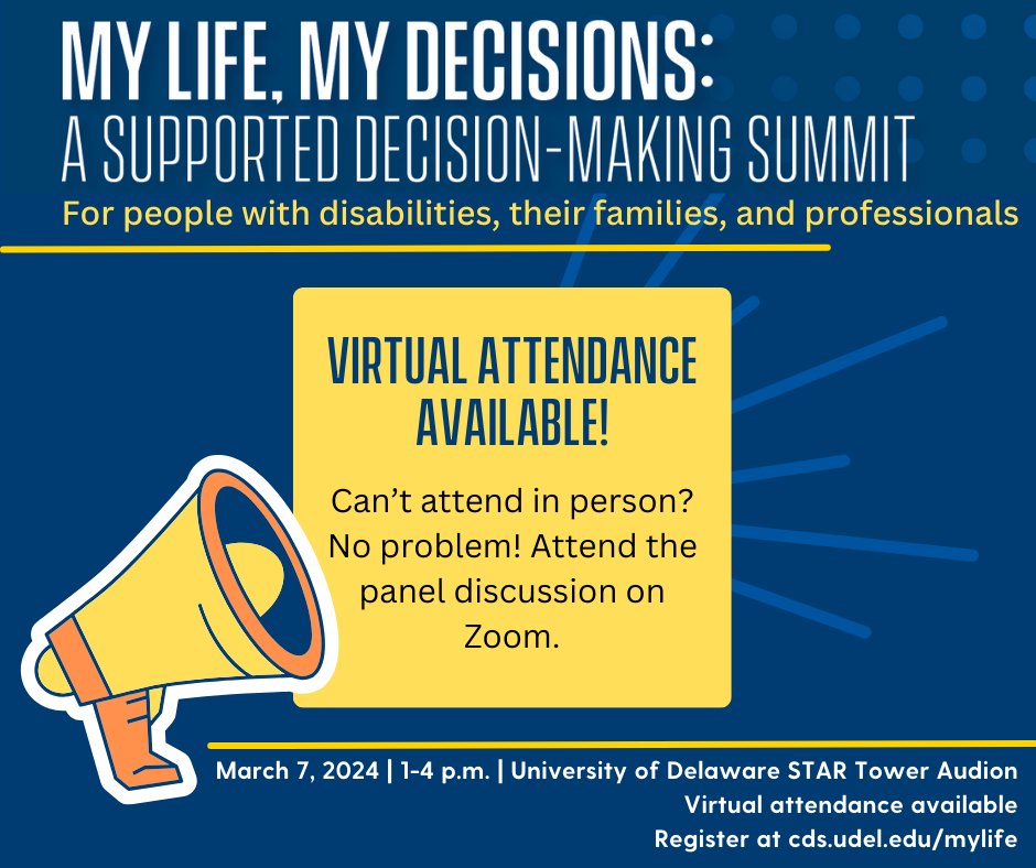 Can't attend the My Life, My Decisions: A Supported Decision-Making Summit in person? No Problem! Register at cds.udel.edu/mylife to attend Part 1 of this Summit through Zoom.